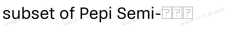 subset of Pepi Semi字体转换 subset of Pepi Semi字体转换